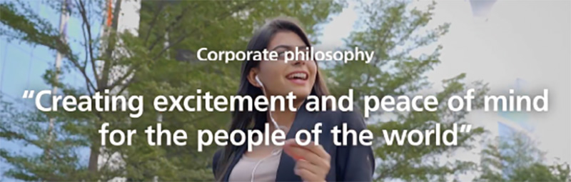 Corporate philosophy "Creating excitement and peace of mind for the people of the world"
