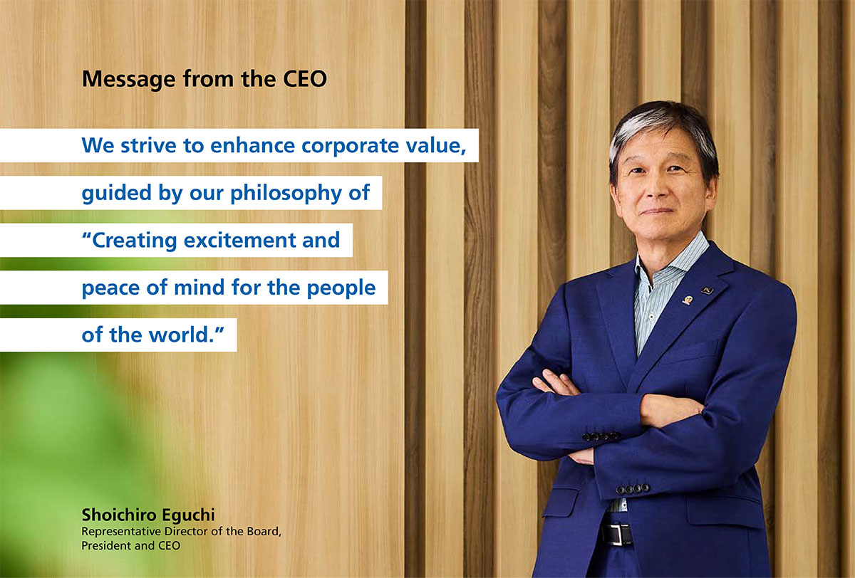 Message from the CEO: We strive to enhance corporate value, guided by our philosophy of "Creating excitement and peace of mind for the people of the world."