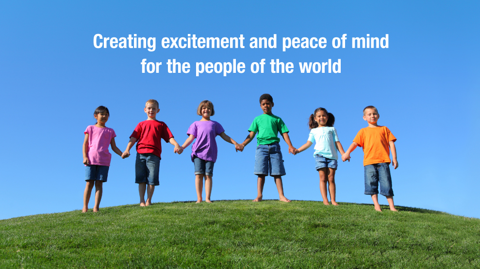 Creating excitement and peace of mind for the people of the world