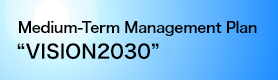Medium-Term Management Plan: VISION2030